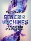 Genesis Machines: The New Science of Biocomputation