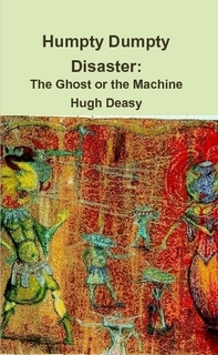 Humpty Dumpty Disaster: The Ghost or the Machine by Hugh Deasy