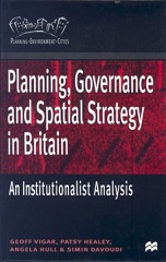 Planning, Governance and Spatial Strategy in Britain: An Institutionalist Analysis  
by Geoff Vigar, Patsy Healey, Angela Hull and Simin Davoudi