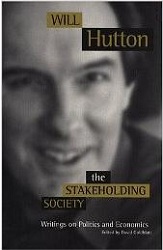 The Stakeholding Society: Writings on Politics and Economics 
by Will Hutton
